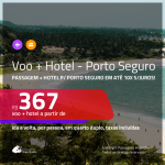 Promoção de <b>PASSAGEM + HOTEL</b> para <b>PORTO SEGURO</b>! A partir de R$ 367, por pessoa, quarto duplo, c/ taxas em até 10x SEM JUROS! Com opções de CAFÉ DA MANHÃ incluso!