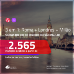 Promoção de Passagens 3 em 1 – <b>ROMA + LONDRES + MILÃO</b>! A partir de R$ 2.565, todos os trechos, c/ taxas! Com opções de BAGAGEM INCLUÍDA!