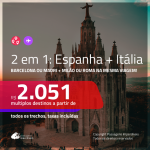 Promoção de Passagens 2 em 1 – <b>ESPANHA: Barcelona ou Madri + ITÁLIA: Milão ou Roma</b>! A partir de R$ 2.051, todos os trechos, c/ taxas!