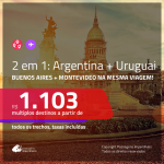 Promoção de Passagens 2 em 1 – <b>ARGENTINA: Buenos Aires + URUGUAI: Montevideo</b>! A partir de R$ 1.103, todos os trechos, c/ taxas!