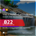 Promoção de <b>PASSAGEM + HOTEL</b> para <b>CALDAS NOVAS</b>! A partir de R$ 822, por pessoa, quarto duplo, c/ taxas em até 10x SEM JUROS!