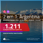 Promoção de Passagens 2 em 1 para a <b>ARGENTINA</b> – Escolha 2 entre: <b>Bariloche, Buenos Aires, El Calafate, Mendoza ou Ushuaia</b>! A partir de R$ 1.211, todos os trechos, c/ taxas!