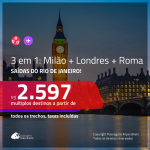 Promoção de Passagens 3 em 1 – <b>MILÃO + LONDRES + ROMA</b>! A partir de R$ 2.597, todos os trechos, c/ taxas!