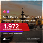 MOCHILÃO AMÉRICA DO SUL!!! Promoção de Passagens 3 em 1 – <b>BOLÍVIA: Santa Cruz de la Sierra + CHILE: Santiago + PERU: Lima</b>! A partir de R$ 1.972, todos os trechos, c/ taxas!