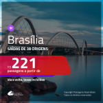 Promoção de Passagens para <b>BRASÍLIA</b>! A partir de R$ 221, ida e volta, c/ taxas!