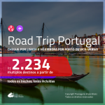 Road Trip <b>PORTUGAL</b>! Chegue por <b>LISBOA</b> e vá embora por <b>PORTO</b> ou vice-versa! A partir de R$ 2.234, todos os trechos, c/ taxas!