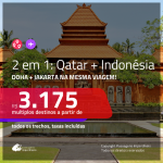 Promoção de Passagens 2 em 1 – <b>INDONÉSIA: Jakarta + QATAR: Doha</b>, voando pela QATAR! A partir de R$ 3.175, todos os trechos, c/ taxas! Opções de BAGAGEM INCLUÍDA!