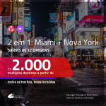 Promoção de Passagens 2 em 1 – <b>MIAMI + NOVA YORK</b>! A partir de R$ 2.000, todos os trechos, c/ taxas!