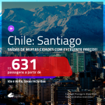 MUITO BOM!!! Várias origens!!! Passagens para o <b>CHILE: Santiago</b>! A partir de R$ 631, ida e volta, c/ taxas!