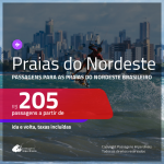 Promoção de Passagens para as <b>PRAIAS DO NORDESTE: Aracaju, Fortaleza, Ilhéus, João Pessoa, Maceió, Natal, Porto Seguro, Recife, Salvador ou São Luís</b>! A partir de R$ 205, ida e volta, c/ taxas!