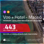 Promoção de <b>PASSAGEM + HOTEL</b> para <b>MACEIÓ</b>! A partir de R$ 443, por pessoa, quarto duplo, c/ taxas em até 10x SEM JUROS! Opções de CAFÉ DA MANHÃ INCLUÍDO!