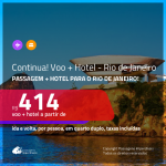 Continua!!! Promoção de <b>PASSAGEM + HOTEL</b> para o <b>RIO DE JANEIRO</b>! A partir de R$ 414, por pessoa, quarto duplo, c/ taxas em até 10x SEM JUROS!