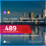 Promoção de <b>PASSAGEM + HOTEL</b> para <b>BALNEÁRIO CAMBORIÚ</b> com opções de CAFÉ DA MANHÃ incluído! A partir de R$ 489, por pessoa, quarto duplo, c/ taxas em até 10x SEM JUROS!