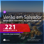 VERÃO EM SALVADOR!!! Promoção de Passagens para <b>SALVADOR</b>! A partir de R$ 221, ida e volta, c/ taxas! Muitas datas, inclusive CARNAVAL/20!