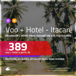 Promoção de <b>PASSAGEM + HOTEL</b> para <b>ITACARÉ</b>! A partir de R$ 389, por pessoa, quarto duplo, c/ taxas em até 10x SEM JUROS!