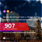 Ainda dá Tempo!!! Promoção de <b>PASSAGEM + HOTEL</b> para o <b>CHILE: Santiago</b>! A partir de R$ 907, por pessoa, quarto duplo, c/ taxas!