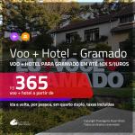 Promoção de <b>PASSAGEM + HOTEL</b> para <b>GRAMADO</b>! A partir de R$ 365, por pessoa, quarto duplo, c/ taxas!