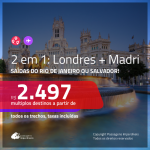 Promoção de Passagens 2 em 1 – <b>LONDRES + MADRI</b>! A partir de R$ 2.497, todos os trechos, c/ taxas!