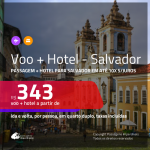 Promoção de <b>PASSAGEM + HOTEL</b> para <b>SALVADOR</b>! A partir de R$ 343, por pessoa, quarto duplo, c/ taxas em até 10x SEM JUROS!