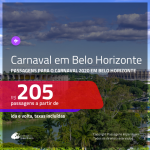 Promoção de Passagens para o <b>CARNAVAL 2020 em BELO HORIZONTE</b>! A partir de R$ 205, ida e volta, c/ taxas!