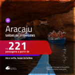 Promoção de Passagens para <b>ARACAJU</b>! A partir de R$ 221, ida e volta, c/ taxas!