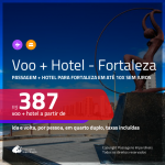 Promoção de <b>PASSAGEM + HOTEL</b> para <b>FORTALEZA</b>! A partir de R$ 387, por pessoa, quarto duplo, c/ taxas em até 10x S/JUROS!