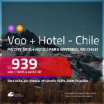 Promoção de <b>PACOTE (VOO+HOTEL)</b> para <b>SANTIAGO, no Chile</b>! A partir de R$ 939, por pessoa, quarto duplo, c/ taxas em até 10x SEM JUROS!