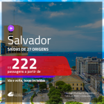 Promoção de Passagens para <b>SALVADOR</b>! A partir de R$ 222, ida e volta, c/ taxas!