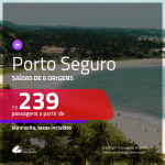 Promoção de Passagens para <b>PORTO SEGURO</b>! A partir de R$ 239, ida e volta, c/ taxas!