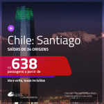 Promoção de Passagens para o <b>CHILE: Santiago</b>! A partir de R$ 638, ida e volta, c/ taxas!