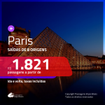 Promoção de Passagens para <b>PARIS</b>! A partir de R$ 1.821, ida e volta, c/ taxas!