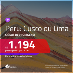 Promoção de Passagens para o <b>PERU: Cusco ou Lima</b>! A partir de R$ 1.194, ida e volta, c/ taxas!