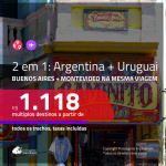 CONTINUA!!! Promoção de Passagens 2 em 1 – <b>ARGENTINA: Buenos Aires + URUGUAI: Montevideo</b>! A partir de R$ 1.118, todos os trechos, c/ taxas!