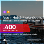 Promoção de <b>PASSAGEM + HOTEL</b> para <b>FLORIANÓPOLIS</b>! A partir de R$ 400, por pessoa, quarto duplo, c/ taxas!