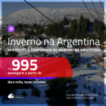 INVERNO NA ARGENTINA!!! Promoção de Passagens para a <b>ARGENTINA: Bariloche, Buenos Aires, Cordoba, El Calafate, Jujuy, Mendoza, Rosario ou Ushuaia</b>, na temporada de INVERNO! A partir de R$ 995, ida e volta, c/ taxas!