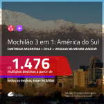 CONTINUA! MOCHILÃO AMÉRICA DO SUL!!! Promoção de Passagens 3 em 1 para a <b>ARGENTINA + CHILE + URUGUAI</b> – Vá para: <b>Buenos Aires + Santiago + Montevideo</b>, na mesma viagem! A partir de R$ 1.476, todos os trechos, c/ taxas!