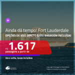 AINDA DÁ TEMPO!!! Promoção de Passagens para <b>FORT LAUDERDALE, na Flórida</b>! A partir de R$ 1.617, ida e volta, c/ taxas! Com opções de VOO DIRETO e/ou BAGAGEM INCLUÍDA!