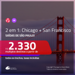 Promoção de Passagens 2 em 1 – <b>CHICAGO + SAN FRANCISCO</b>! A partir de R$ 2.330, todos os trechos, c/ taxas! Com opções de BAGAGEM INCLUÍDA!