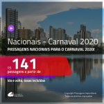 <b>PASSAGENS NACIONAIS para o CARNAVAL 2020</b> em promoção! Valores a partir de R$ 141, ida e volta!