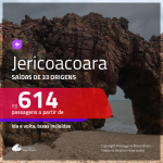 Promoção de Passagens para <b>JERICOACOARA</b>! A partir de R$ 614, ida e volta, c/ taxas!