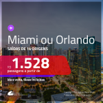 Promoção de Passagens para <b>MIAMI ou ORLANDO</b>! A partir de R$ 1.528, ida e volta, c/ taxas!