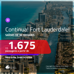 CONTINUA! Promoção de Passagens para <b>FORT LAUDERDALE</b>! A partir de R$ 1.675, ida e volta, c/ taxas!