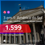 Promoção de Passagens 3 em 1 – <b>ARGENTINA: Buenos Aires + CHILE: Santiago + URUGUAI: Montevideo</b>! A partir de R$ 1.599, todos os trechos, c/ taxas!