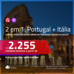 Promoção de Passagens 2 em 1 – <b>PORTUGAL: Lisboa + ITÁLIA: Milão ou Roma</b>! A partir de R$ 2.255, todos os trechos, c/ taxas!