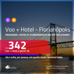 Promoção de <b>PASSAGEM + HOTEL</b> para <b>FLORIANÓPOLIS</b>! A partir de R$ 342, por pessoa, quarto duplo, c/ taxas em até 10x SEM JUROS!