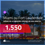 Promoção de Passagens para <b>MIAMI ou FORT LAUDERDALE</b>! A partir de R$ 1.550, ida e volta, c/ taxas! Com opções de VOO DIRETO!