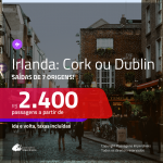 Promoção de Passagens para a <b>IRLANDA: Cork, Dublin</b>! A partir de R$ 2.400, ida e volta, c/ taxas!