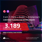 Promoção de Passagens 3 em 1 – <b>PARIS + DUBLIN + AMSTERDAM</b>! A partir de R$ 3.189, todos os trechos, c/ taxas!