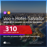 Promoção de <b>PASSAGEM + HOTEL</b> para <b>SALVADOR</b>! A partir de R$ 310, por pessoa, quarto duplo, c/ taxas, em até 10x SEM JUROS!