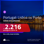 Promoção de Passagens para <b>PORTUGAL: Lisboa ou Porto</b>! A partir de R$ 2.216, ida e volta, c/ taxas!